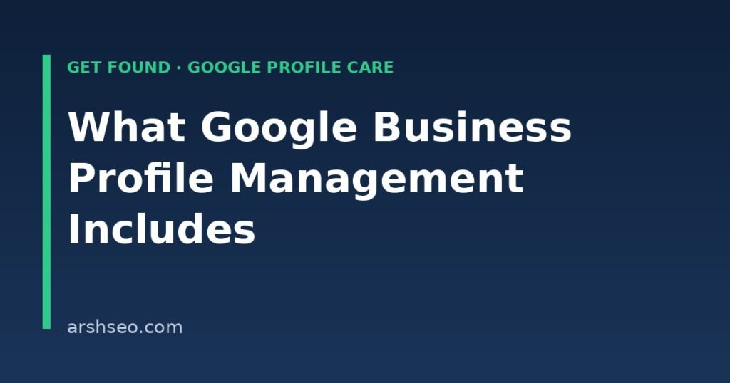 What Google Business Profile management includes – ArshSEO